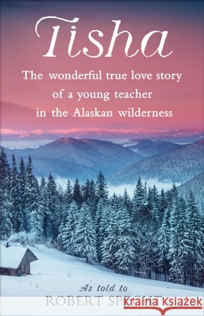 Tisha: The Wonderful True Love Story of a Young Teacher in the Alaskan Wilderness