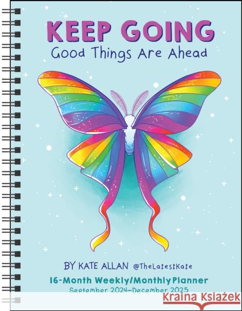 Kate Allan 16-Month 2024-2025 Weekly/Monthly Planner Calendar: Keep Going Good Things Are Ahead