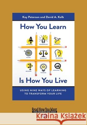 How You Learn Is How You Live: Using Nine Ways of Learning to Transform Your Life (Large Print 16pt)