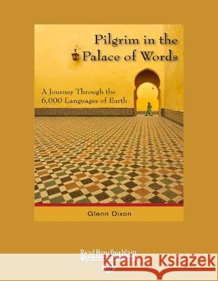 Pilgrim in the Palace of Words: A Journey Through the 6,000 Languages of Earth (Large Print 16pt)