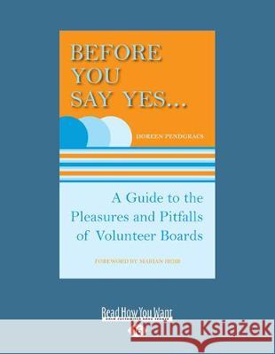 Before You Say Yes ...: A Guide to the Pleasures and Pitfalls of Volunteer Boards (Large Print 16pt)