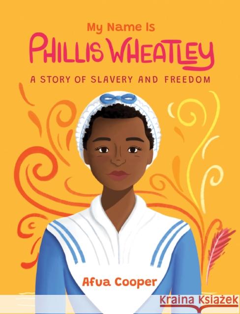 My Name Is Phillis Wheatley: A Story of Slavery and Freedom