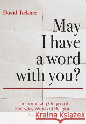 May I Have a Word With You?: The Surprising Origins of Everyday Words of Religion and Spirituality