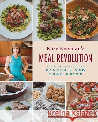 Rose Reisman's Meal Revolution: Recipes Inspired by Canada's New Food Guide