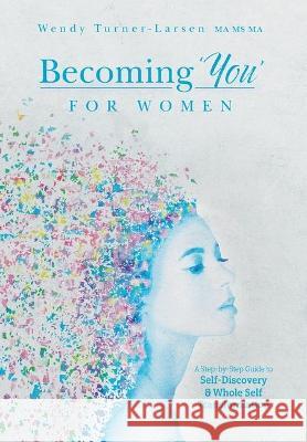 Becoming 'You' for Women: A Step-by-Step Guide to Self-Discovery and Whole Self Transformation