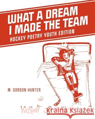 What A Dream I Made The Team: Hockey Poetry Youth Edition