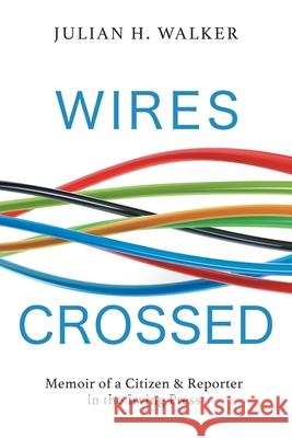 Wires Crossed: Memoir of a Citizen and Reporter in the Irving Press