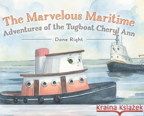 The Marvelous Maritime Adventures of the Tugboat Cheryl Ann: Done Right