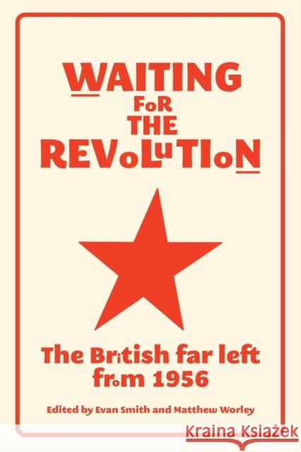 Waiting for the revolution: The British far left from 1956