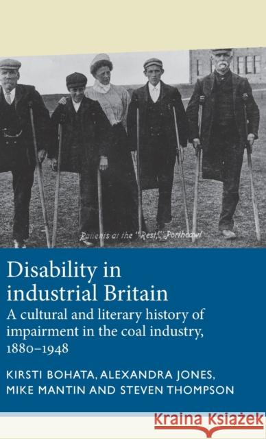 Disability in Industrial Britain: A Cultural and Literary History of Impairment in the Coal Industry, 1880-1948