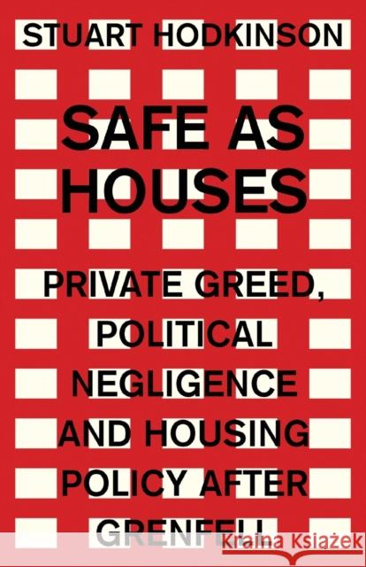 Safe as houses: Private greed, political negligence and housing policy after Grenfell