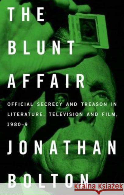 The Blunt Affair: Official Secrecy and Treason in Literature, Television and Film, 1980-89