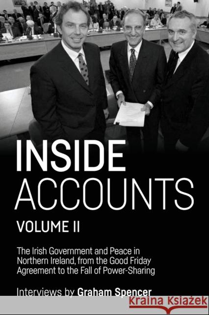 Inside Accounts, Volume II: The Irish Government and Peace in Northern Ireland, from the Good Friday Agreement to the Fall of Power-Sharing