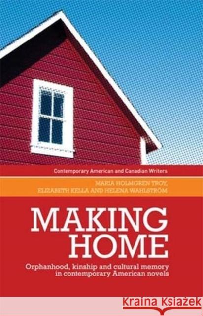 Making Home: Orphanhood, Kinship and Cultural Memory in Contemporary American Novels