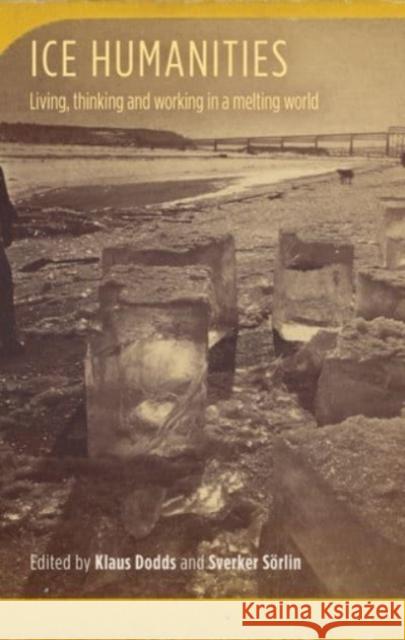 Ice Humanities: Living, Working, and Thinking in a Melting World