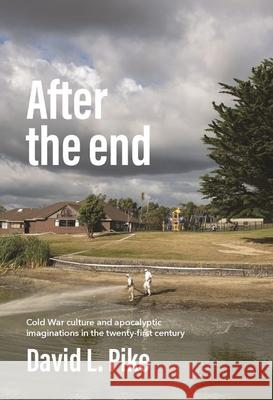 After the End: Cold War Culture and Apocalyptic Imaginations in the Twenty-First Century