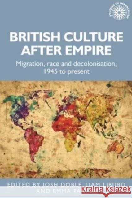 British Culture After Empire: Race, Decolonisation and Migration Since 1945