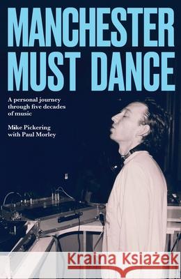 Manchester Must Dance: A Life of Music, Madness and Moving on Up