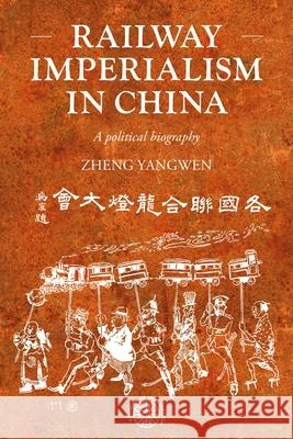 Railway Imperialism in China: A Political Biography