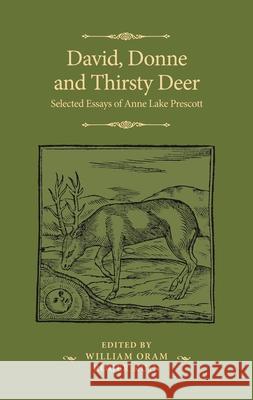 David, Donne, and Thirsty Deer: Selected Essays of Anne Lake Prescott