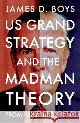 Us Grand Strategy and the Madman Theory: From Nixon to Trump