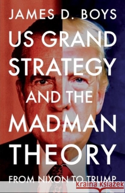 Us Grand Strategy and the Madman Theory: From Nixon to Trump