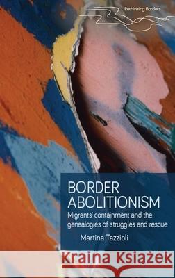 Border Abolitionism: Migrants' Containment and the Genealogies of Struggles and Rescue