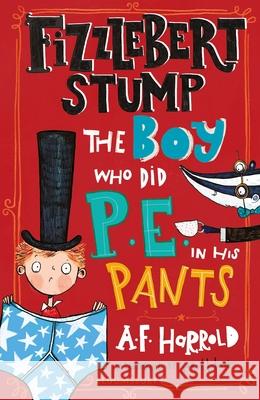 Fizzlebert Stump: The Boy Who Did P.E. in his Pants