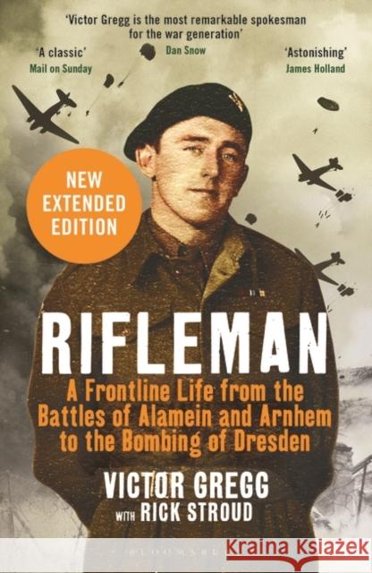 Rifleman - New edition: A Frontline Life from the Battles of Alamein and Arnhem to the Bombing of Dresden