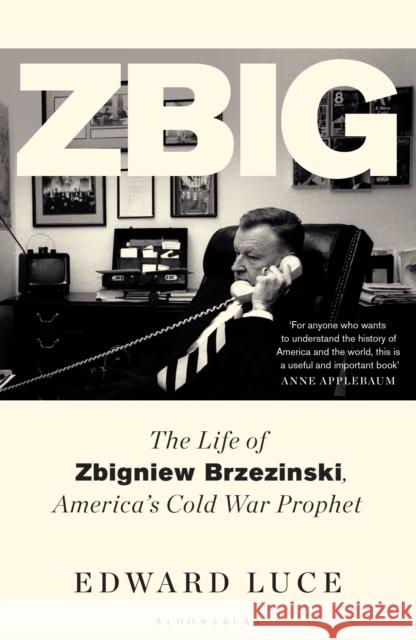 Zbig: The Life of Zbigniew Brzezinski, America's Cold War Prophet