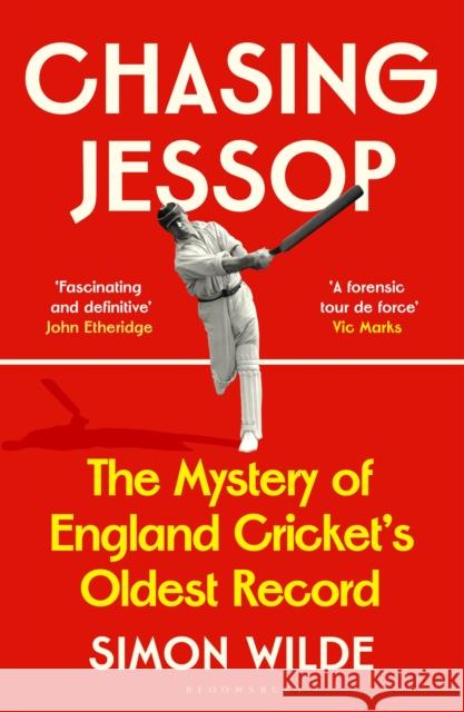 Chasing Jessop: The Mystery of England Cricket's Oldest Record