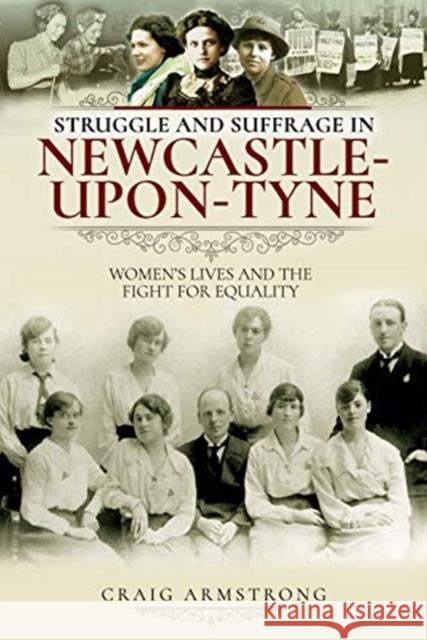 Struggle and Suffrage in Newcastle-upon-Tyne: Women's Lives and the Fight for Equality