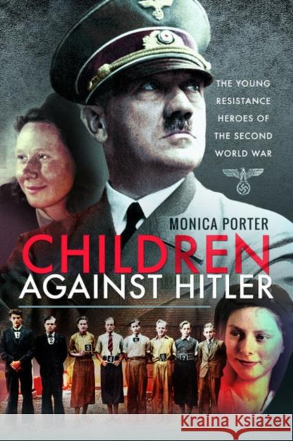 Children Against Hitler: The Young Resistance Heroes of the Second World War