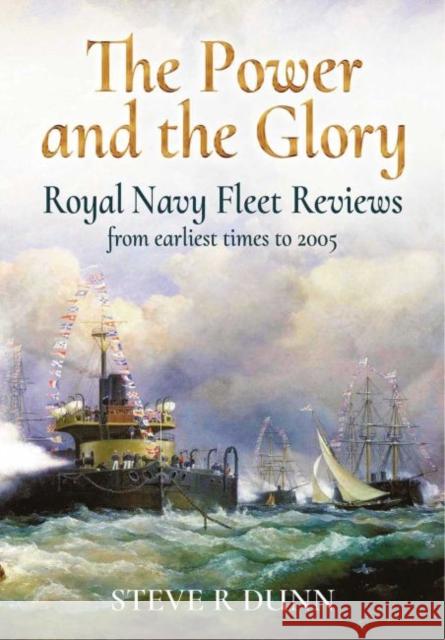 The Power and the Glory: Royal Navy Fleet Reviews from Earliest Times to 2005