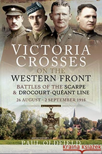 Victoria Crosses on the Western Front - Battles of the Scarpe 1918 and Drocourt-Queant Line: 26 August - 2 September 1918