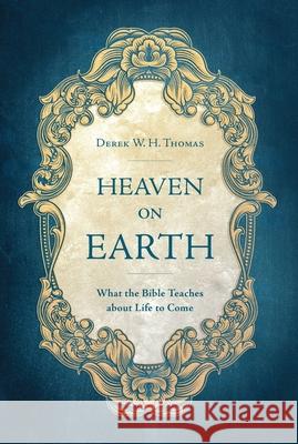 Heaven on Earth: What the Bible Teaches about Life to Come
