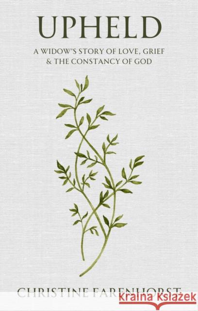 Upheld: A Widow's Story of Love, Grief and the Constancy of God