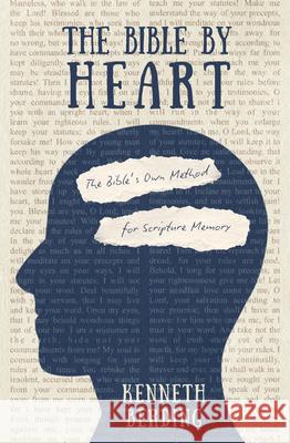 The Bible by Heart: The Bible's Own Method for Scripture Memory