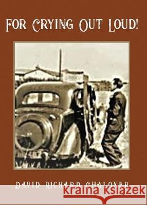 For Crying Out Loud: Sometimes sad, sometimes funny. One mans journey through recession and wartime