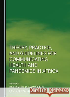 Theory, Practice, and Guidelines for Communicating Health and Pandemics in Africa