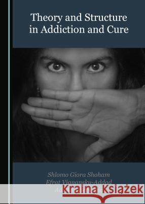 Theory and Structure in Addiction and Cure