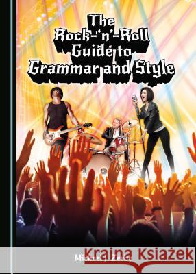 The Rock-'N'-Roll Guide to Grammar and Style