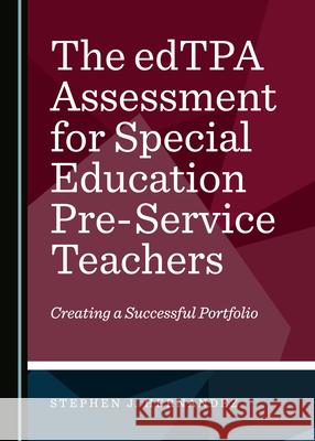 The Edtpa Assessment for Special Education Pre-Service Teachers: Creating a Successful Portfolio