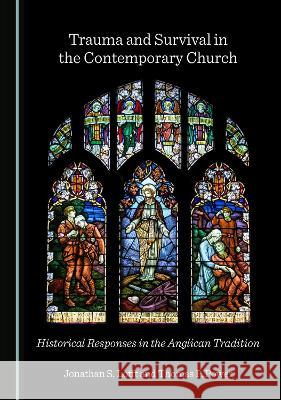 Trauma and Survival in the Contemporary Church: Historical Responses in the Anglican Tradition