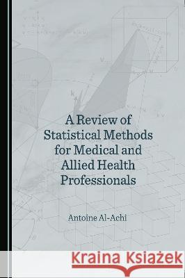 A Review of Statistical Methods for Medical and Allied Health Professionals