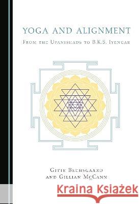 Yoga and Alignment: From the Upanishads to B.K.S. Iyengar