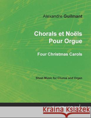 Chorals Et Noëls Pour Orgue - Four Christmas Carols - Sheet Music for Chorus and Organ