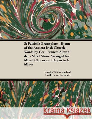 St Patrick's Breastplate - Hymn of the Ancient Irish Church - Words by Cecil Frances Alexander - Sheet Music Arranged for Mixed Chorus and Organ in G