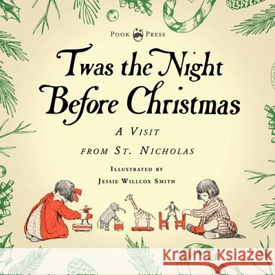Twas the Night Before Christmas - A Visit from St. Nicholas - Illustrated by Jessie Willcox Smith: With an Introductory Chapter by Clarence Cook