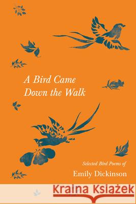 A Bird Came Down the Walk - Selected Bird Poems of Emily Dickinson